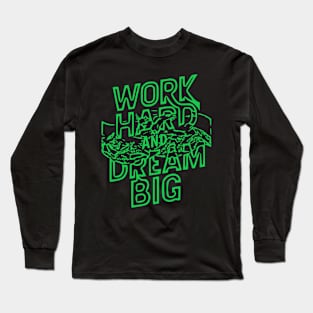 WORK HARD AND DREAM BIG Long Sleeve T-Shirt